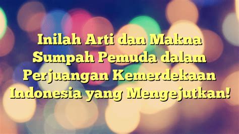 Inilah Arti Dan Makna Sumpah Pemuda Dalam Perjuangan Kemerdekaan