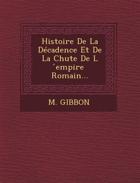 Histoire De La Decadence Et De La Chute De L Empire Romain