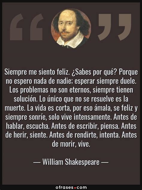 William Shakespeare Siempre Me Siento Feliz Sabes Por Qu Porque No