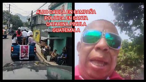 Aldo Davila En Campa A Politica En Santa Catarina Pinula Guatemala