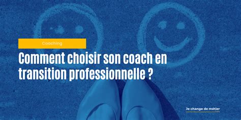 Comment Choisir Son Coach En Transition Professionnelle