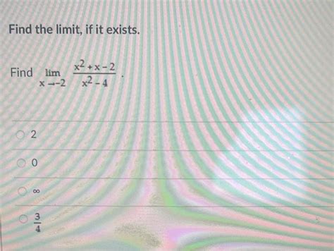 Solved Find The Limit If It Exists Find Limx→−2x2−4x2 X−2