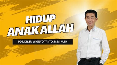 Hidup Anak Allah Pdt Dr Ir Wignyo Tanto M M M Th Youtube