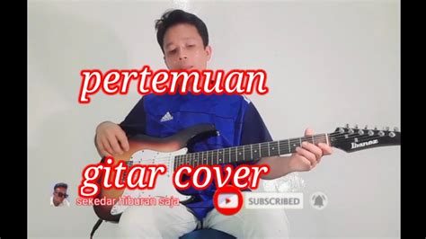 Rhoma Irama Pertemuan Gitar Cover Youtube