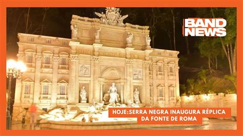 Serra Negra Inaugura R Plica Da Fonte De Roma Bandnews Tv Youtube