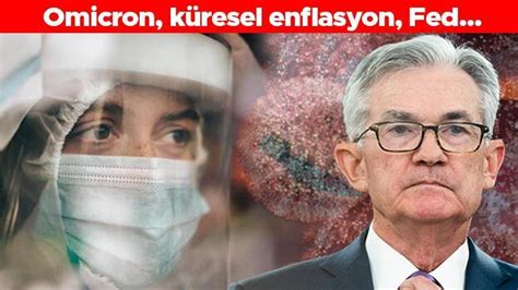 Omicron küresel enflasyon Fed 2022 yılında piyasaları neler