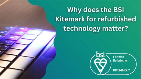 What is the BSI Kitemark for refurbished technology and why is it