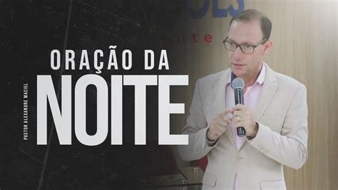 PODEROSA ORAÇÃO DA NOITE 08 11 2024 PASTOR ALEXANDRE MACIEL YouTube