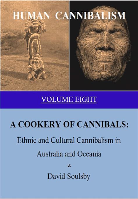 Human Cannibalism Volume 8 A Cookery Of Cannibals Ethnic And Cultural