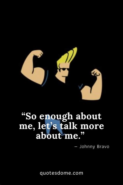 Johnny Bravo Quotes Bravo Quotes, Johnny Bravo, Animated Cartoons ...