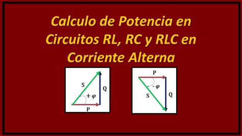 Potencia En Alterna Calculo De Potencias En Circuitos Rl Rc Y Rlc En