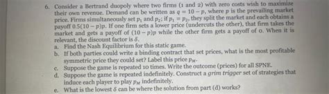 Solved 6 Consider A Bertrand Duopoly Where Two Firms 1 And