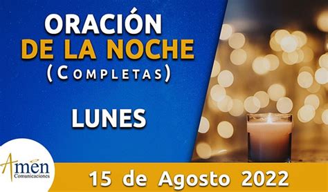 Completas oración de la noche lunes 15 de agosto 2022 Padre