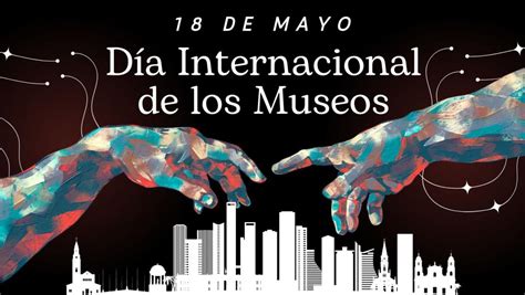 Por Qu Se Celebra El De Mayo El D A Internacional De Los Museos