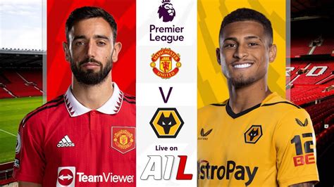 Manchester United Vs Wolves Live Stream Football Match Epl Premier