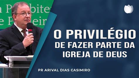 O Privil Gio De Fazer Parte Da Igreja De Deus I Rev Arival Dias