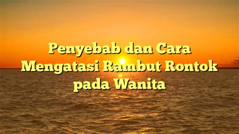 Penyebab Dan Cara Mengatasi Rambut Rontok Pada Wanita Baris Media