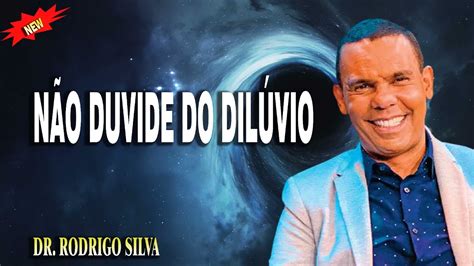 Não Duvide do Dilúvio Dr Rodrigo Silva 2022 YouTube