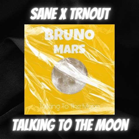 Stream Bruno Mars Talking To The Moon Sane X Trnout By Sane