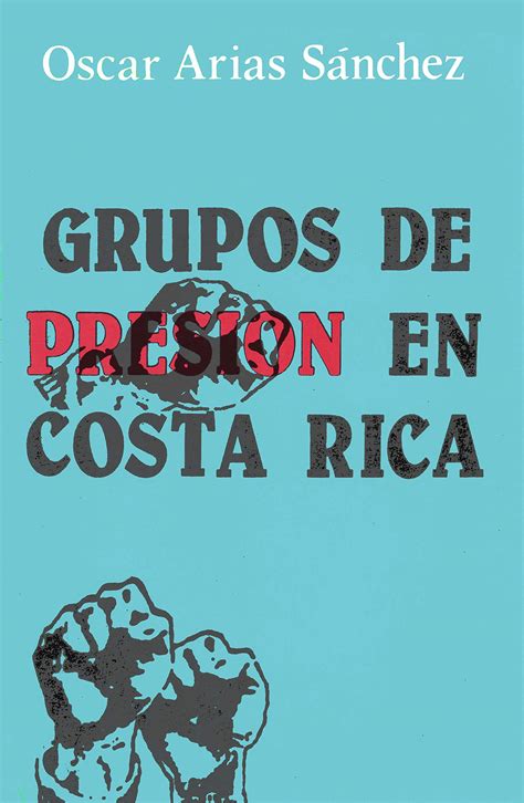 Grupos de Presion en Costa Rica by Óscar Arias Sánchez Goodreads