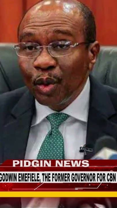 Dss Don Arrest Godwin Emefiele The Former Governor For Cbn Wey Tinubu