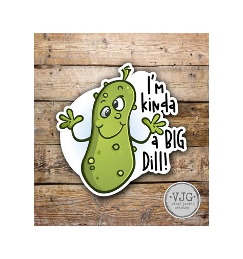 Im Kinda A Big Dill Pickle Sticker For Car Truck Laptop Hydro Flask