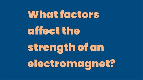 What factors affect the strength of an electromagnet? - Write A Topic