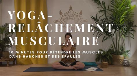 Yoga Minutes Pour Rel Cher Les Hanches Et Les Paules Youtube