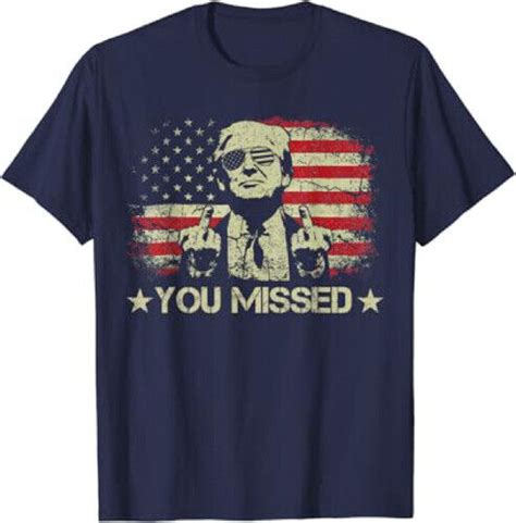 Trump You Missed Funny Trump 2024 President Shooting Unisex T Shirt Ebay