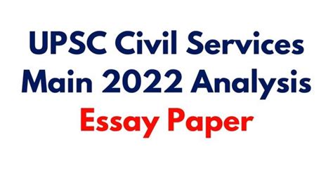 Upsc Civil Services Main 2022 Analysis Essay Paper