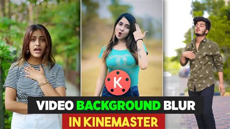 How To Blur Video Background In Kinemaster Video Background Blur