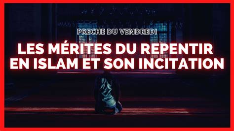 Les M Rites Du Repentir En Islam Et Son Incitation Pr Che Du Vendredi