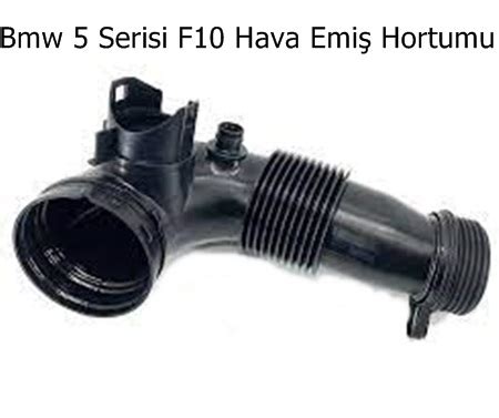 Bmw 5 Serisi F10 Hava Emiş Hortumu 13717605638