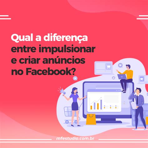 Qual A Diferen A Entre Impulsionar E Criar An Ncios No Facebook Mf