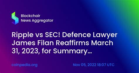 Ripple Vs SEC Defence Lawyer James Filan Reaffirms March 31 2023 For