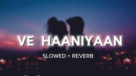 Ve Haaniyaan Slowed Reverb Ve Haniya Ve Dil Janiya Danny