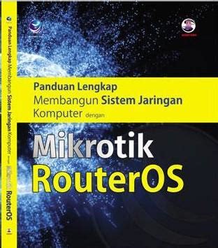 Panduan Lengkap Membangun Sistem Jaringan Komputer Dengan Mikrotik