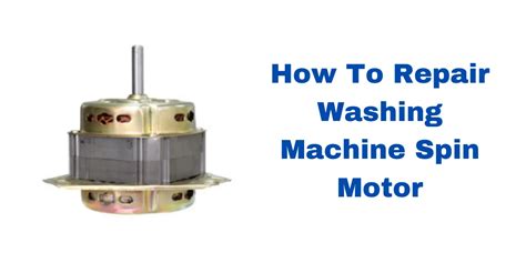 How To Repair Washing Machine Spin Motor