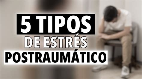 Los 5 tipos de Estrés Postraumático TEPT YouTube