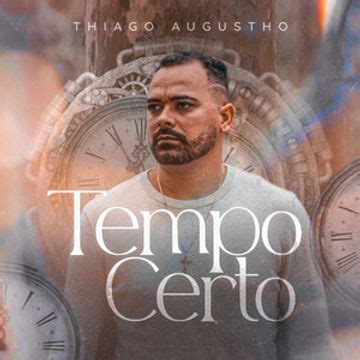 Tempo Certo Álbum de Thiago Augustho LETRAS MUS BR