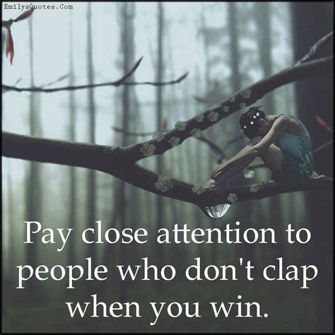 Pay Close Attention To People Who Dont Clap When You Win Popular