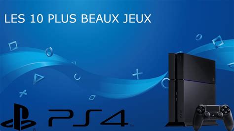 Les 10 Plus Beaux Jeux De La Ps4 Youtube