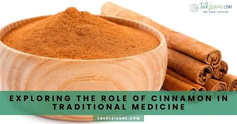 Exploring The Role Of Cinnamon In Traditional Medicine Talk Leisure