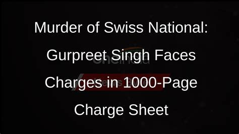 Gurpreet Singh Charged In Murder Of Swiss National Nina Berger