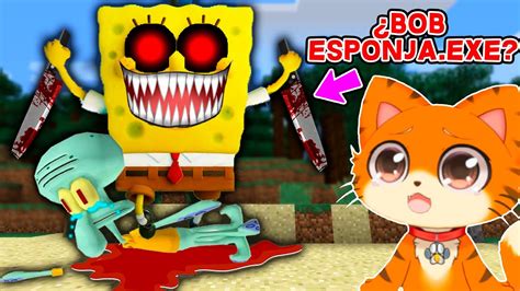 Buscando A Bob Esponja Exe En Minecraft Gatuncito Vs Bob Exe