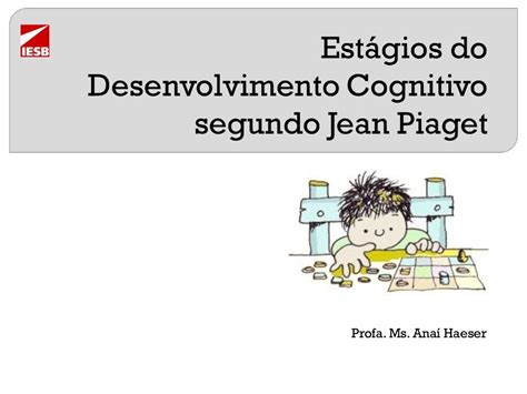 Durante Esse Est Gio De Desenvolvimento Cognitivo De Piaget