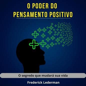 O poder do pensamento positivo O segredo que mudará sua vida by