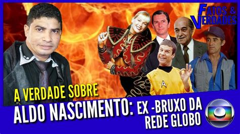 A VERDADE SOBRE O EX BRUXO ALDO NASCIMENTO YouTube