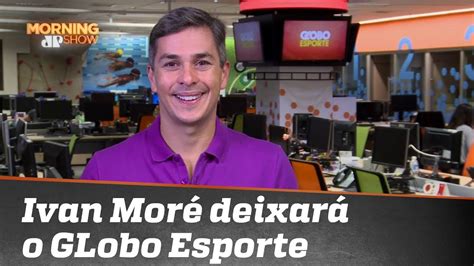 Apresentador Ivan Mor Vai Deixar O Globo Esporte Youtube