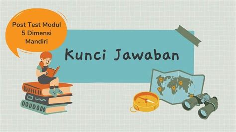 Kunci Jawaban Post Test Modul Merdeka Belajar Topik Dimensi Mandiri